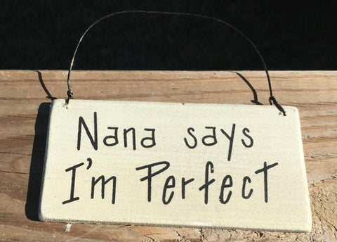 RO488N - Nana says I'm Perfect Hanging Sign