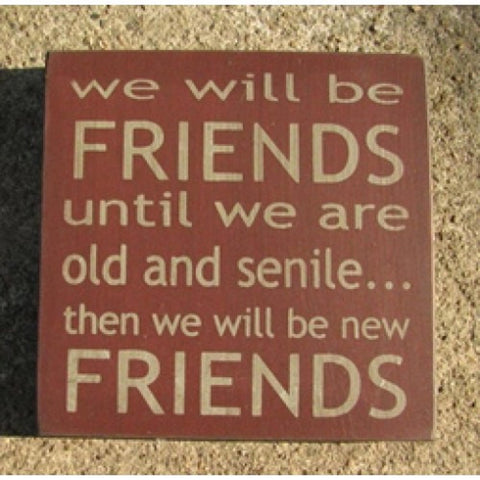 32362F-We will be friends until we are old and senile wood block