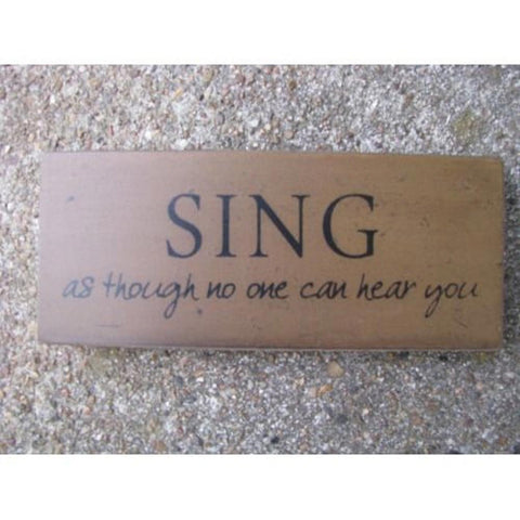 Primitive Wood Block 31434S - Sing as though no one can hear you
