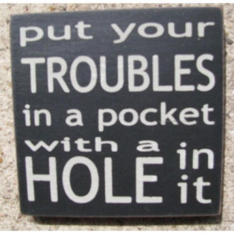 32349PB-Put Your Troubles in your Pocket with a hole in it wood sign