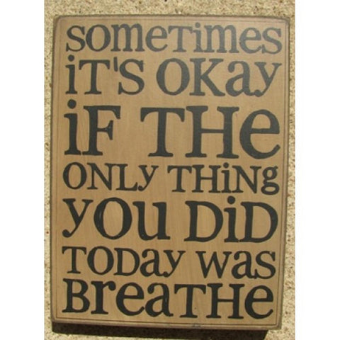 32417W -Sometimes It's Okay if the only thing you did today is breathe wood box