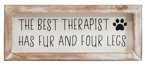 The Best Therapist has fur and four legs.  Wood framed Sign