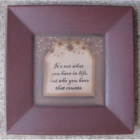 31231C - It's not what you have in life, but who you have that counts wood plate
