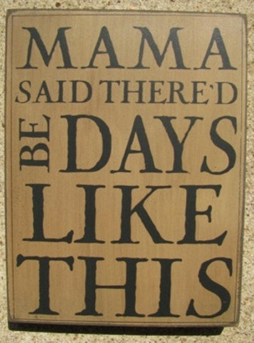 32424W - Mama Said There'd Be Days Like This wood box sign