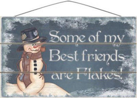 17-104  Some of my best friends are flakes! Snowman wood sign