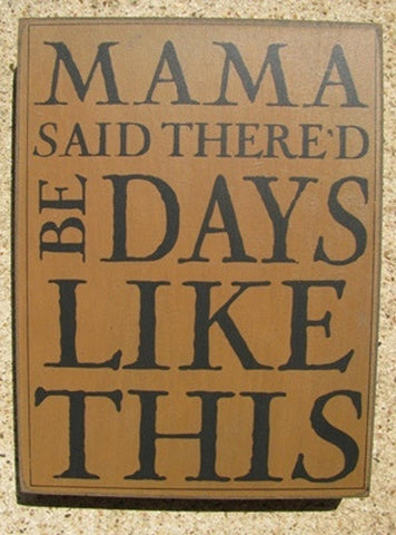 32424G - Mama Said There'd Be Days Like This Box Sign