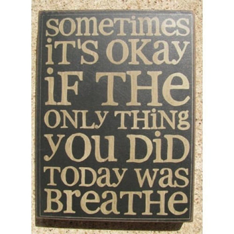 32417B -Sometimes It's Okay if the only thing you did today is breathe wood box