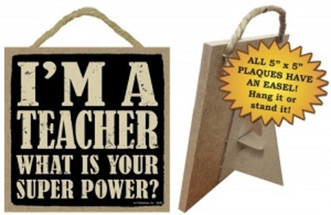 Wood hanging or sitting  Sign 94299 - Teacher  What is your super power?