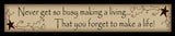 223NGSB -Never Get So Busy making a living that you forget to make a life wood