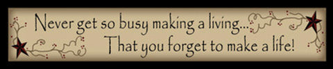223NGSB -Never Get So Busy making a living that you forget to make a life wood