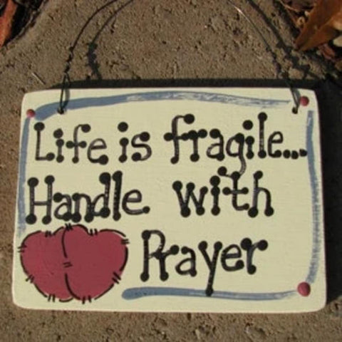 Scripture Sign 4013 Life is Fragile Handle with Prayer