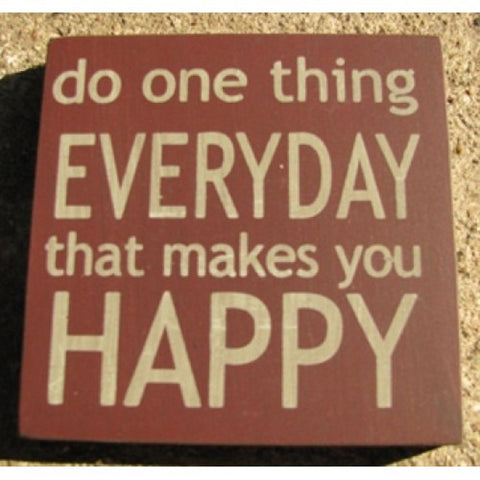 32355EM - Do One Thing Everyday that makes you happy wood block