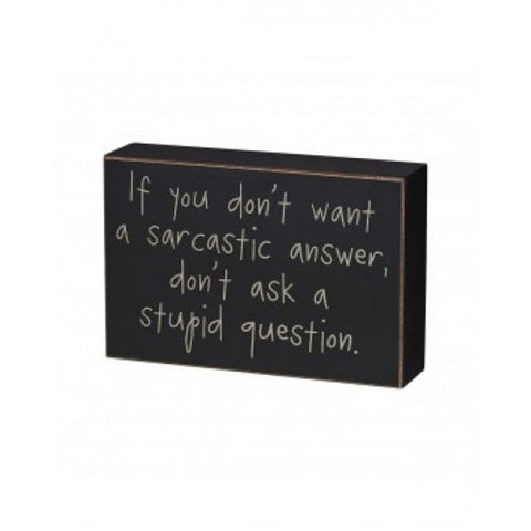 CS9090 If you don't want a sarcastic answer, don't ask a stupid question