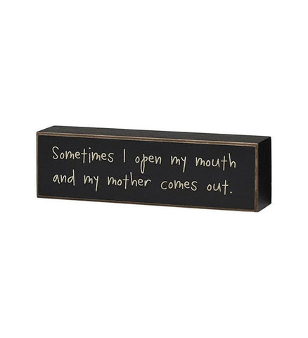 cs-6857 Sometimes I Open My Mouth And My Mother Comes Out box sign