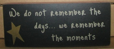 Primitive Wood Block   31432W - We don't remember the days...we remember the mo