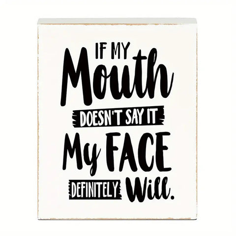 If my mouth doesn't say it my face definitely will wood box