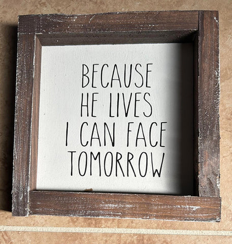 JJBL - Because He Lives I can face tomorrow wood framed Sign