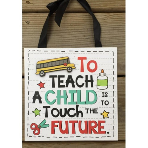 Teacher Gifts Wood Sign U8271F - To Teach a child is toTouch the Future