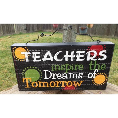 Teacher Gifts Wood Sign U0393T - Teachers inspire the Dreams of Tomorrow