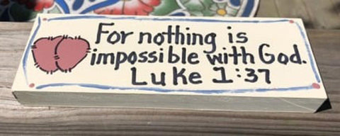 Scripture Block B4005 - For nothing is impossible with God Luke 1:37