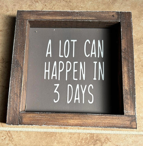 JJ3DAYS - A lot can Happen in 3 days wood framed box sign