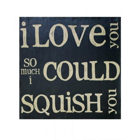 Primitive Wood Box Sign 1211-36121 - I Love you So much I could squish you