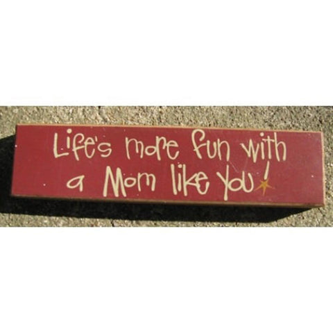 Primitive Wood Block 82237M Life's more fun with a Mom like you
