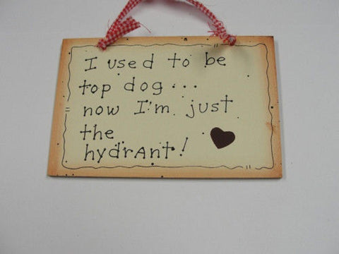 Wood Sign 35243 - I Used to Be Top Dog....now I'm just the hydrant!