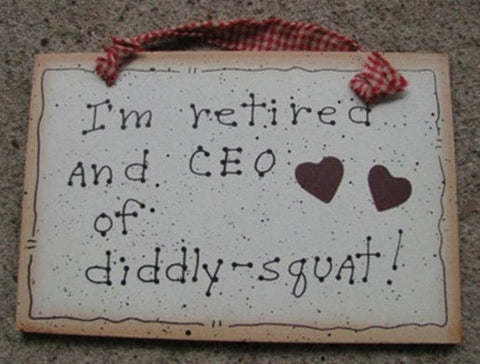 Wood Sign 35224 - I'm Retired and CEO of Diddly-Squat !