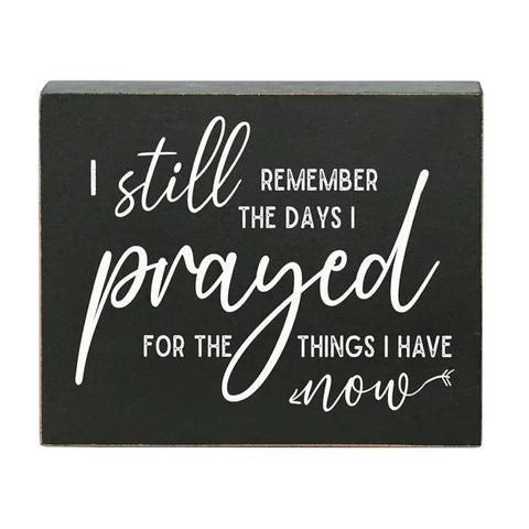 I still remember the day I prayed for the thing i have now. wood box