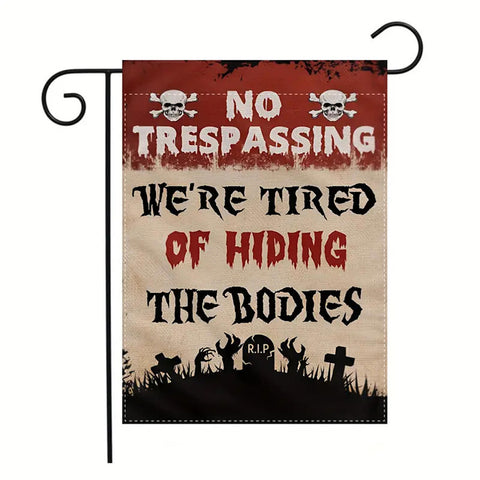 LT246652 Funny garden flag  ""No Trespassing"" We're Tired of Hiding the Bodies"